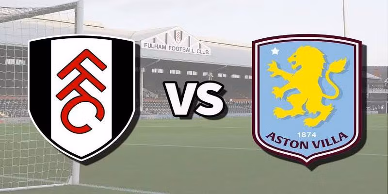 Aston Villa VS Fulham: Điểm Nhấn Ngoại Hạng Anh 2026–2027
